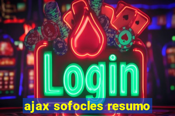 ajax sofocles resumo